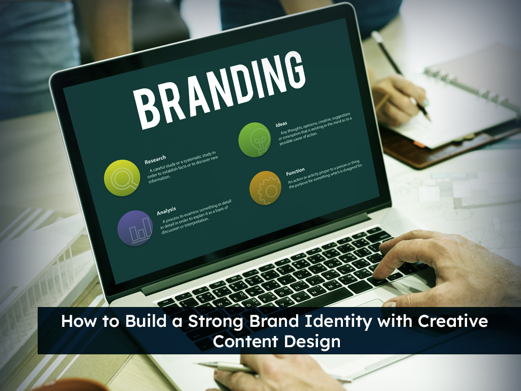 Creative content design strategies to build a strong brand identity