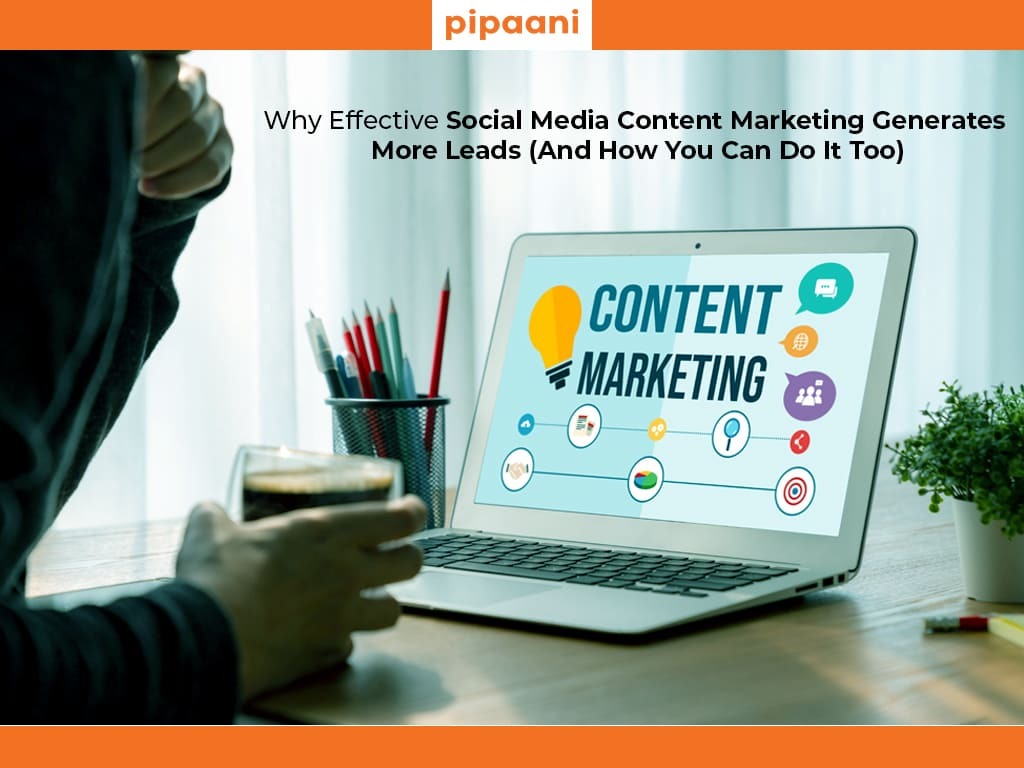 Why effective social media content marketing generates more leads for businesses